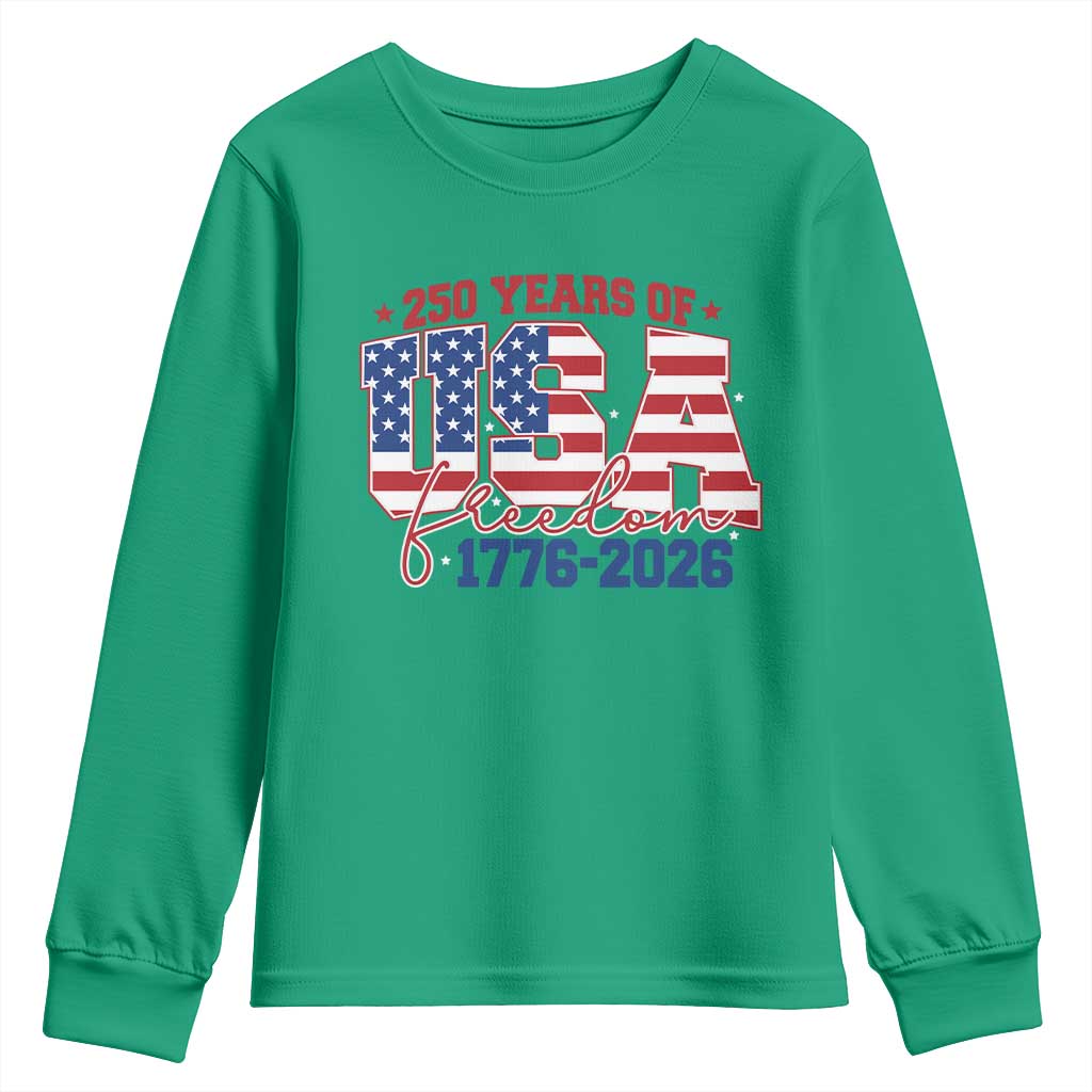 USA 250 Years Of Freedom Youth Sweatshirt USA Independence 250th Anniversary 1776 2026 Patriotic Flag