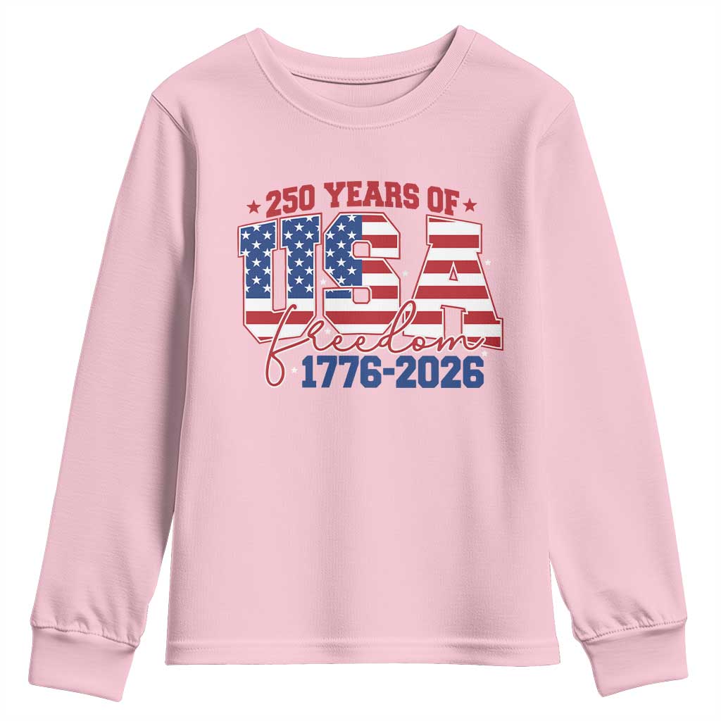 USA 250 Years Of Freedom Youth Sweatshirt USA Independence 250th Anniversary 1776 2026 Patriotic Flag