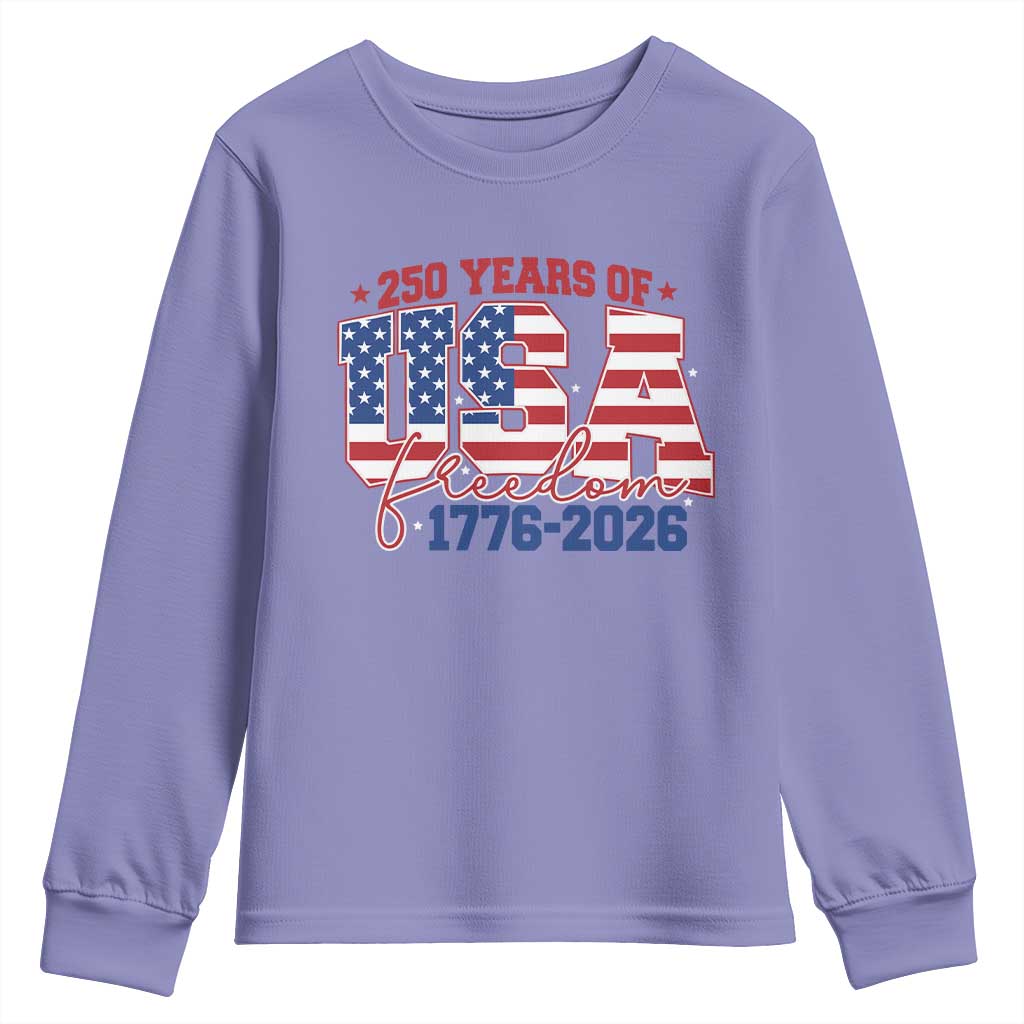 USA 250 Years Of Freedom Youth Sweatshirt USA Independence 250th Anniversary 1776 2026 Patriotic Flag