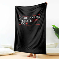 Dear Canada We Hate Him Too Throw Blanket Canadian Independence - Wonder Print Shop