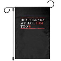 Dear Canada We Hate Him Too Garden Flag Canadian Independence - Wonder Print Shop