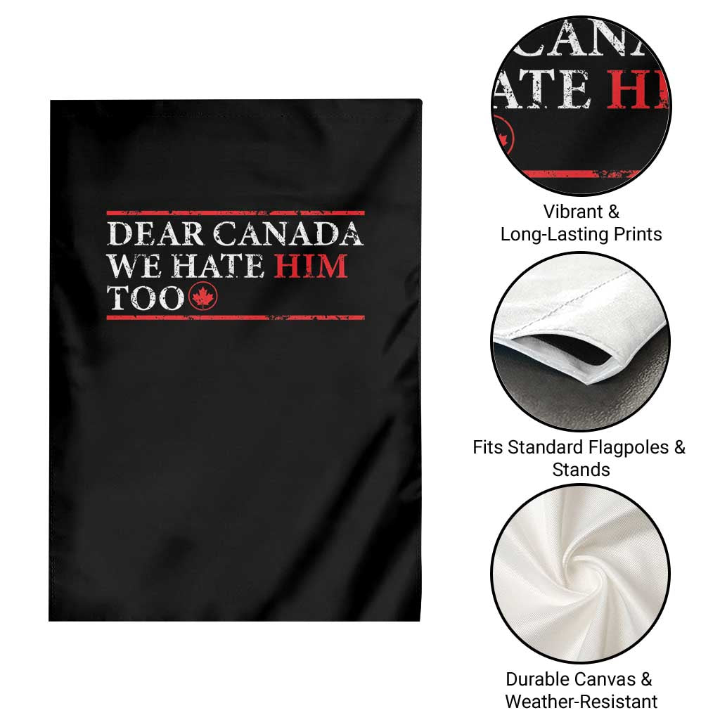 Dear Canada We Hate Him Too Garden Flag Canadian Independence - Wonder Print Shop