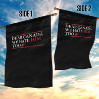 Dear Canada We Hate Him Too Garden Flag Canadian Independence - Wonder Print Shop