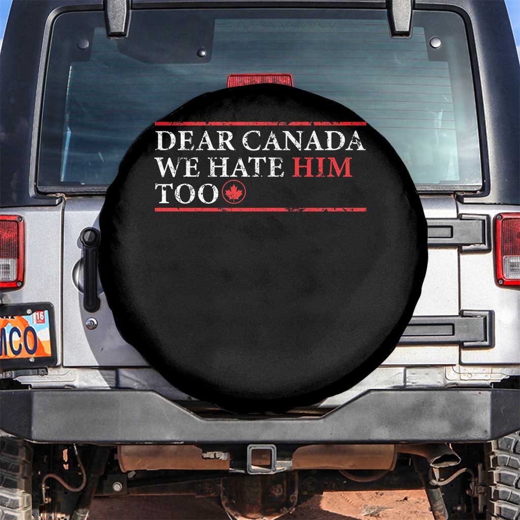 Dear Canada We Hate Him Too Spare Tire Cover Canadian Independence - Wonder Print Shop
