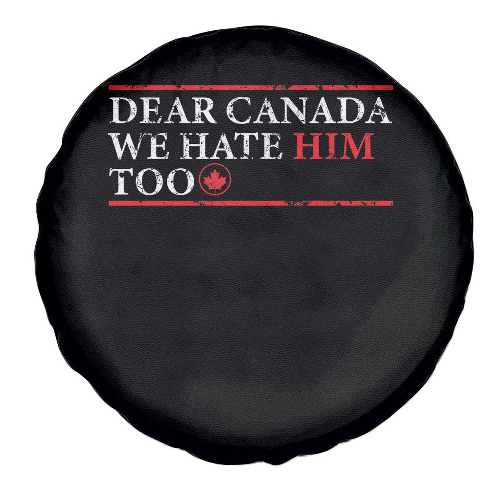 Dear Canada We Hate Him Too Spare Tire Cover Canadian Independence - Wonder Print Shop