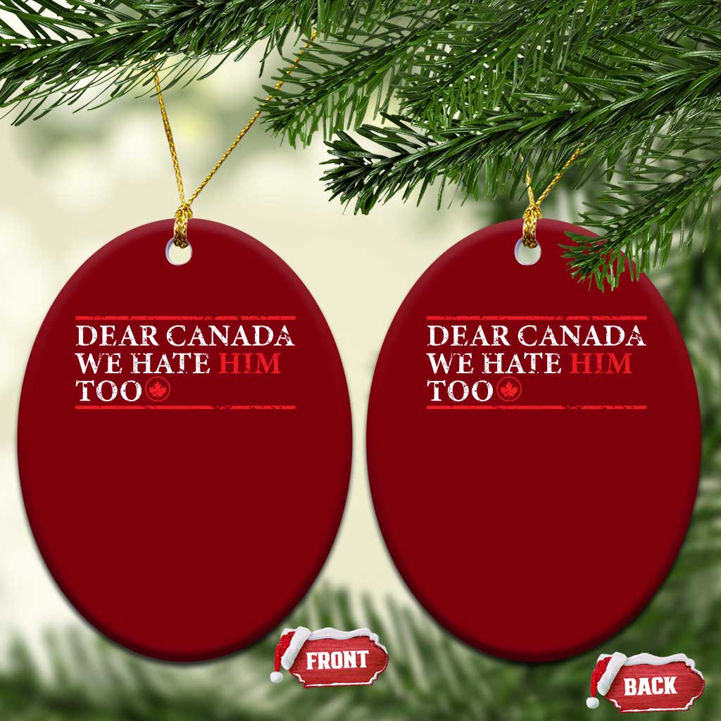 Dear Canada We Hate Him Too Ceramic Ornament Canadian Independence - Wonder Print Shop