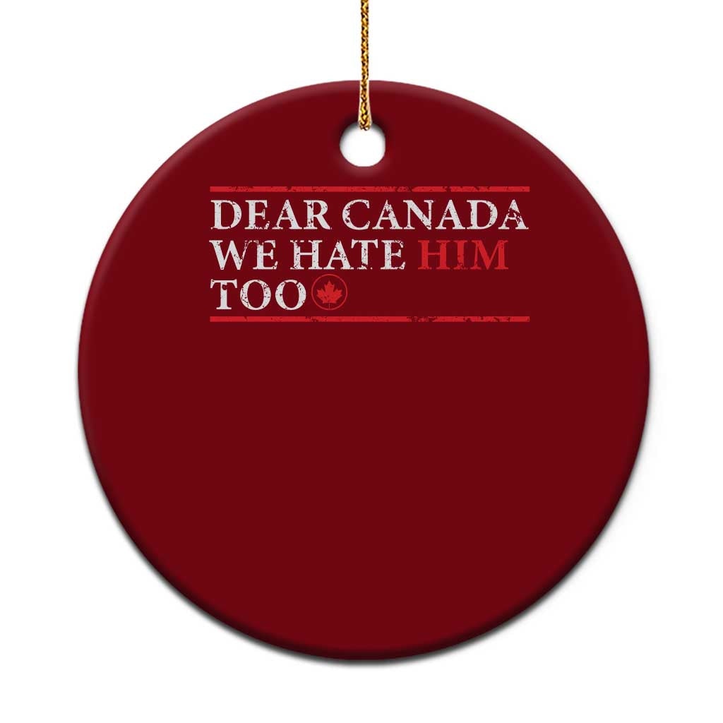 Dear Canada We Hate Him Too Ceramic Ornament Canadian Independence - Wonder Print Shop
