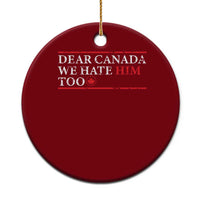 Dear Canada We Hate Him Too Ceramic Ornament Canadian Independence - Wonder Print Shop