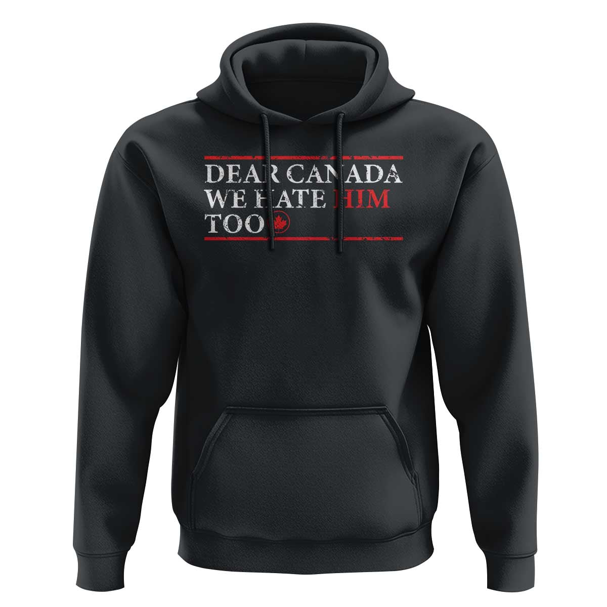 Dear Canada We Hate Him Too Hoodie Canadian Independence - Wonder Print Shop
