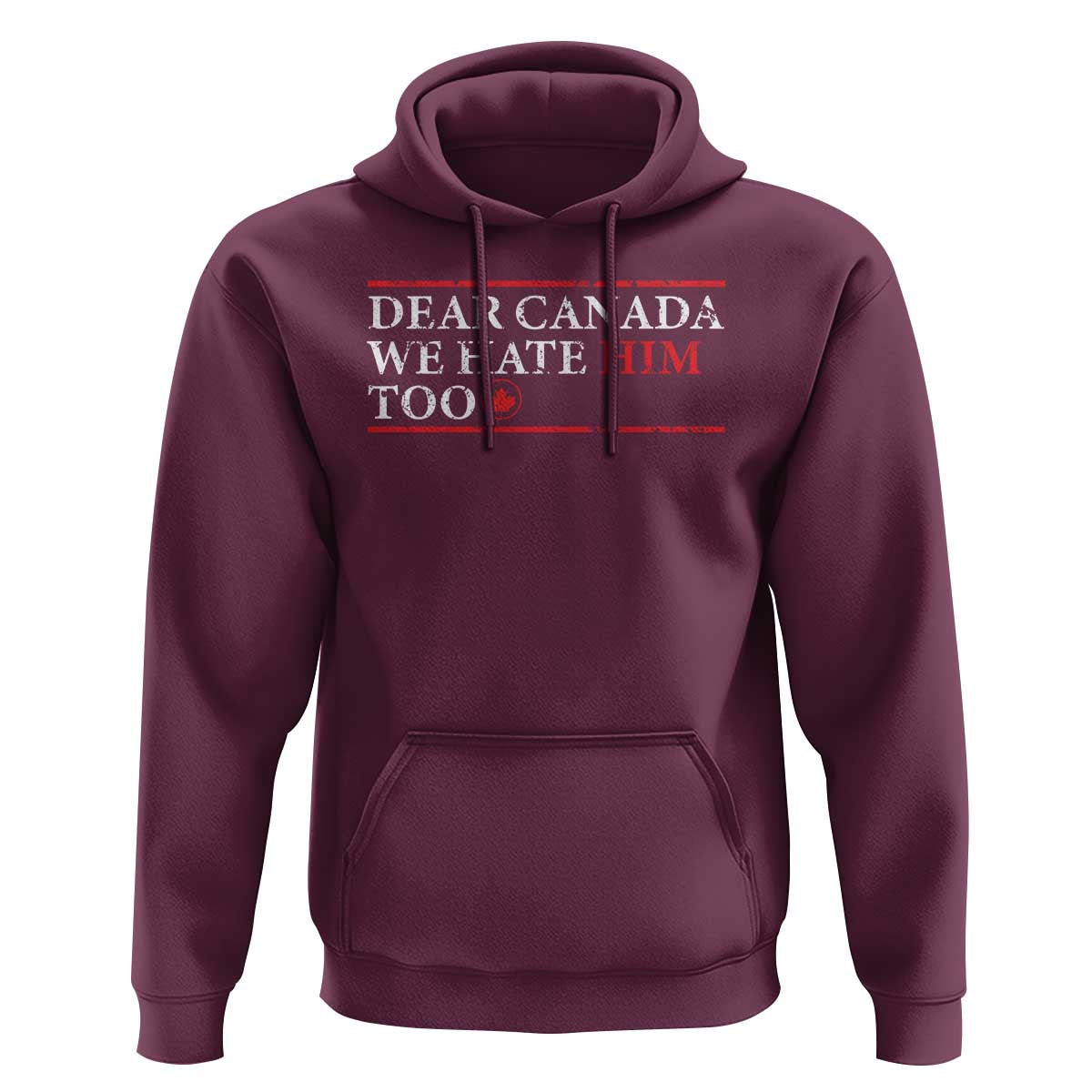 Dear Canada We Hate Him Too Hoodie Canadian Independence - Wonder Print Shop