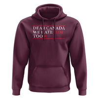 Dear Canada We Hate Him Too Hoodie Canadian Independence - Wonder Print Shop