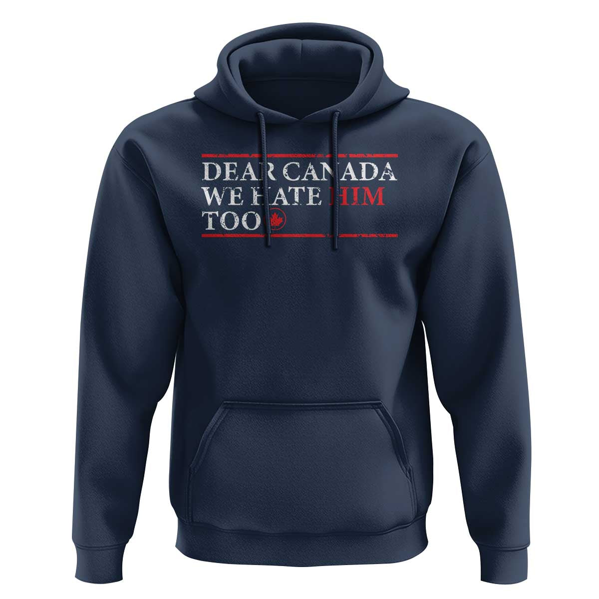 Dear Canada We Hate Him Too Hoodie Canadian Independence - Wonder Print Shop