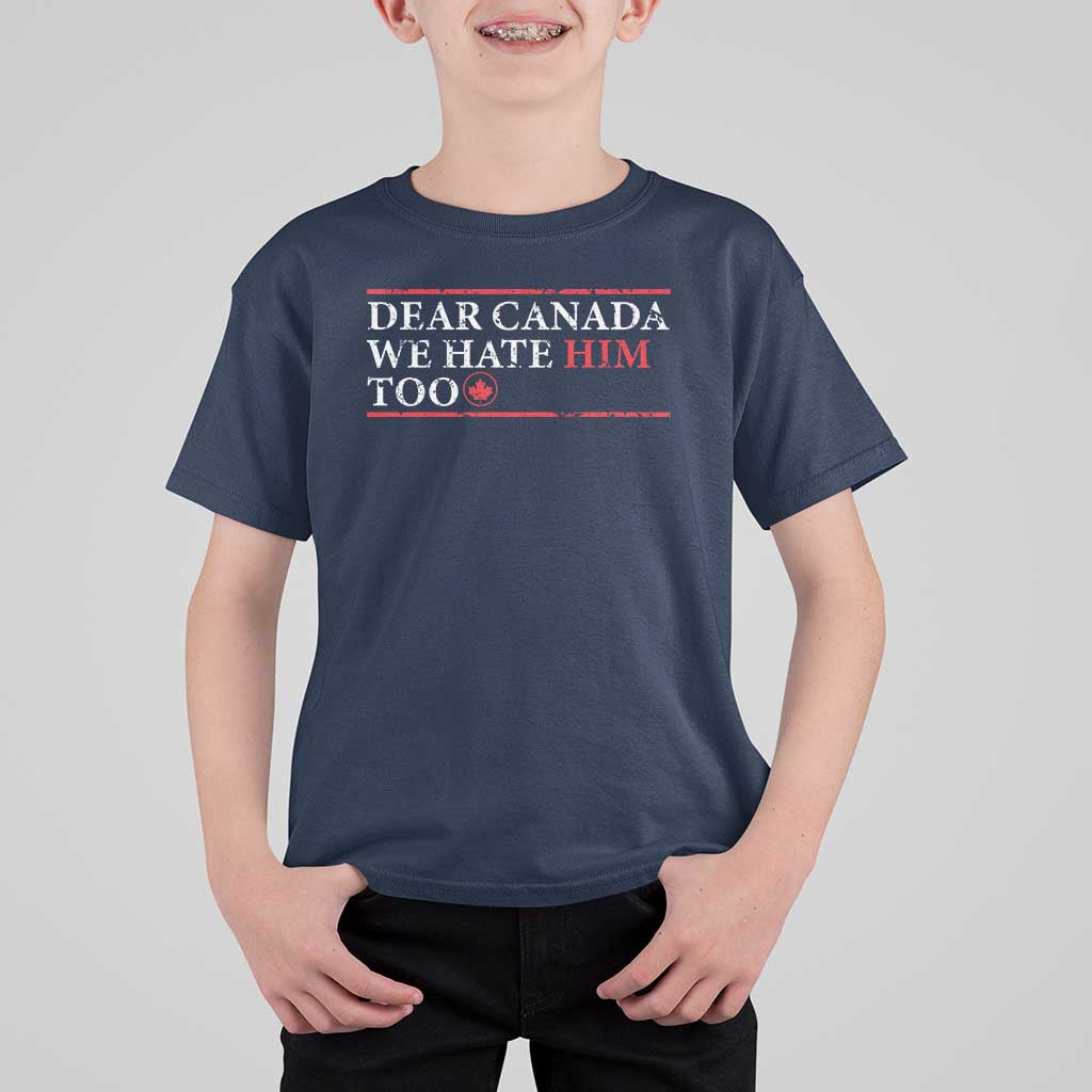 Dear Canada We Hate Him Too T Shirt For Kid Canadian Independence - Wonder Print Shop
