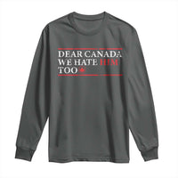Dear Canada We Hate Him Too Long Sleeve Shirt Canadian Independence - Wonder Print Shop