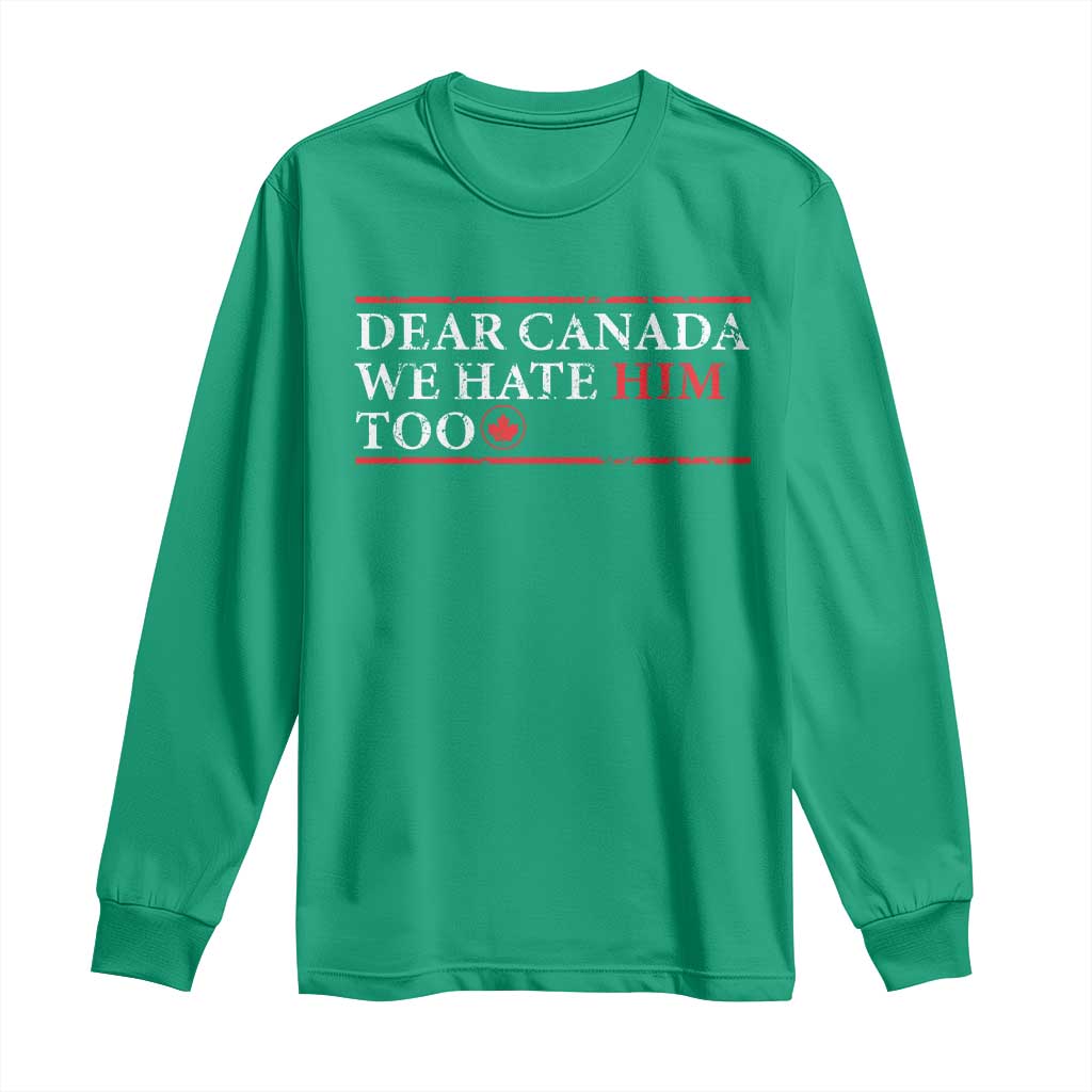 Dear Canada We Hate Him Too Long Sleeve Shirt Canadian Independence - Wonder Print Shop