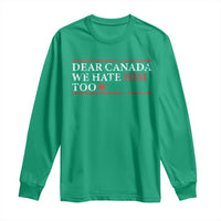 Dear Canada We Hate Him Too Long Sleeve Shirt Canadian Independence - Wonder Print Shop