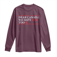 Dear Canada We Hate Him Too Long Sleeve Shirt Canadian Independence - Wonder Print Shop