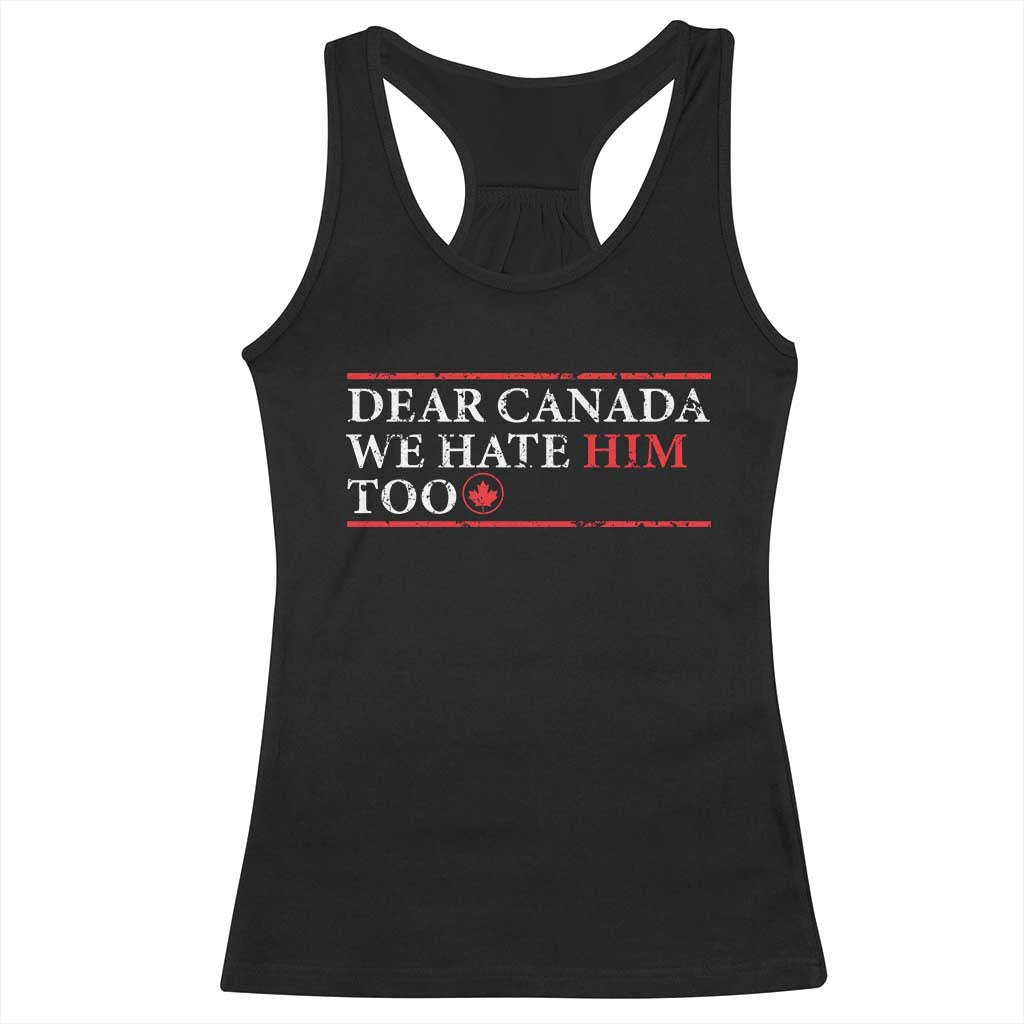Dear Canada We Hate Him Too Racerback Tank Top Canadian Independence - Wonder Print Shop