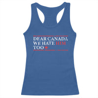Dear Canada We Hate Him Too Racerback Tank Top Canadian Independence - Wonder Print Shop