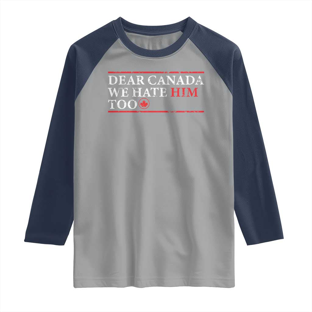 Dear Canada We Hate Him Too Raglan Shirt Canadian Independence - Wonder Print Shop
