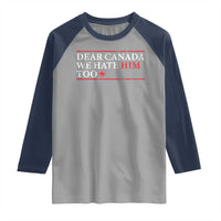 Dear Canada We Hate Him Too Raglan Shirt Canadian Independence - Wonder Print Shop
