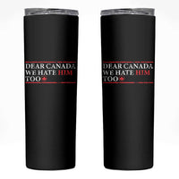 Dear Canada We Hate Him Too Skinny Tumbler Canadian Independence - Wonder Print Shop