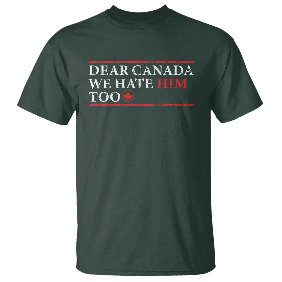 Dear Canada We Hate Him Too T Shirt Canadian Independence - Wonder Print Shop