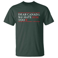 Dear Canada We Hate Him Too T Shirt Canadian Independence - Wonder Print Shop
