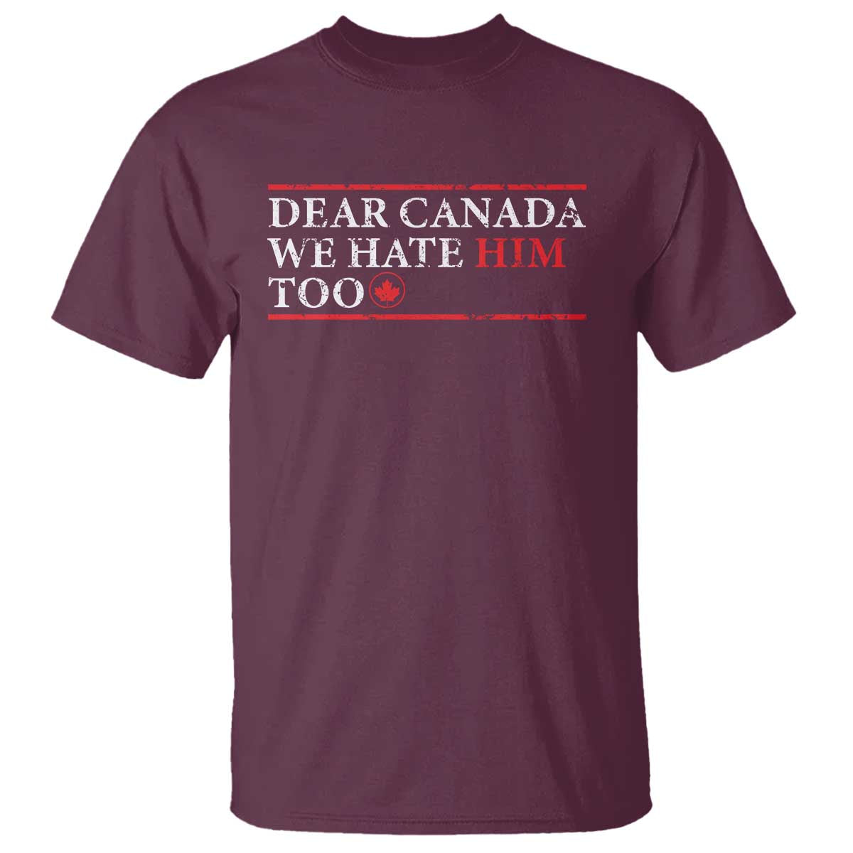 Dear Canada We Hate Him Too T Shirt Canadian Independence - Wonder Print Shop