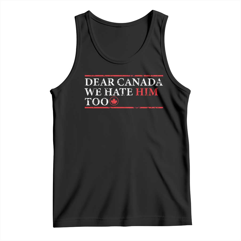 Dear Canada We Hate Him Too Tank Top Canadian Independence - Wonder Print Shop
