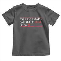 Dear Canada We Hate Him Too Toddler T Shirt Canadian Independence - Wonder Print Shop