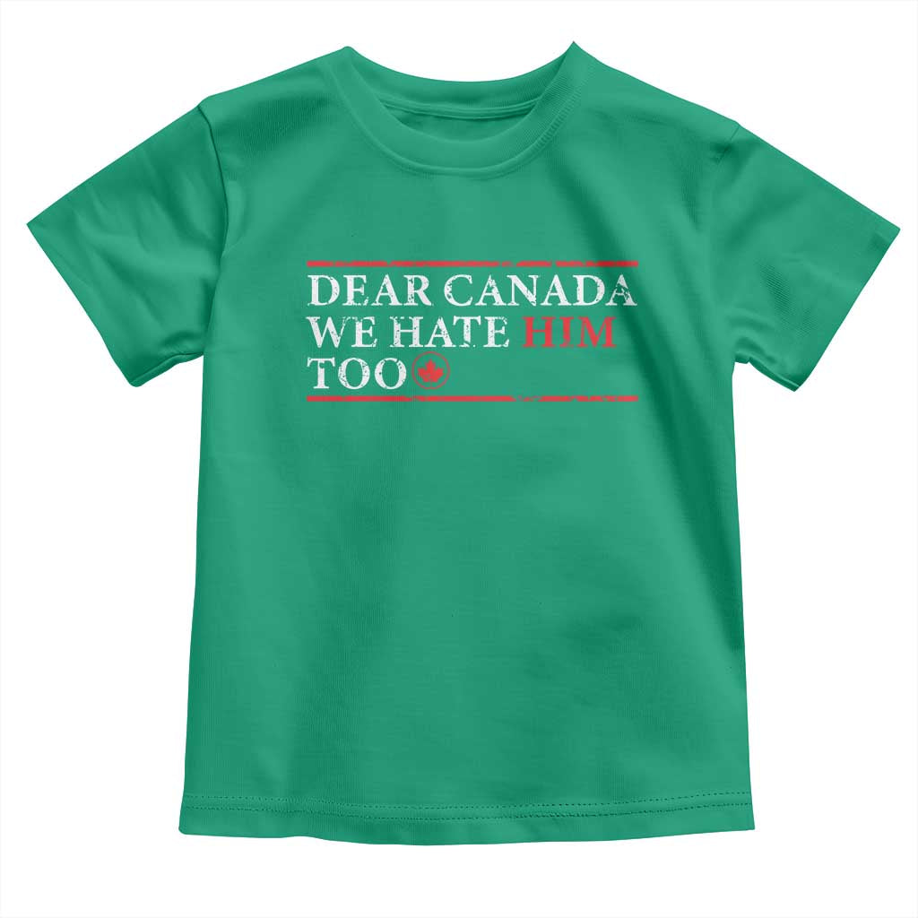Dear Canada We Hate Him Too Toddler T Shirt Canadian Independence - Wonder Print Shop