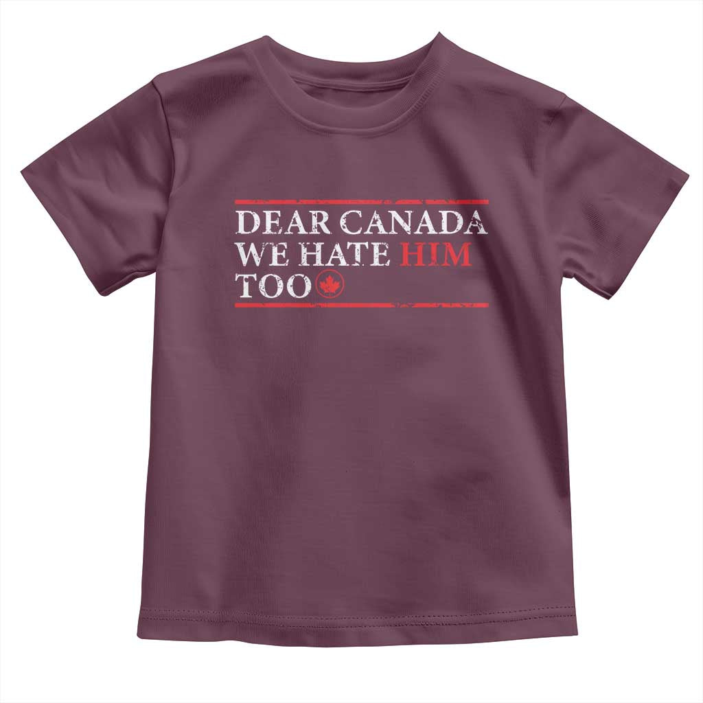 Dear Canada We Hate Him Too Toddler T Shirt Canadian Independence - Wonder Print Shop
