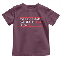 Dear Canada We Hate Him Too Toddler T Shirt Canadian Independence - Wonder Print Shop
