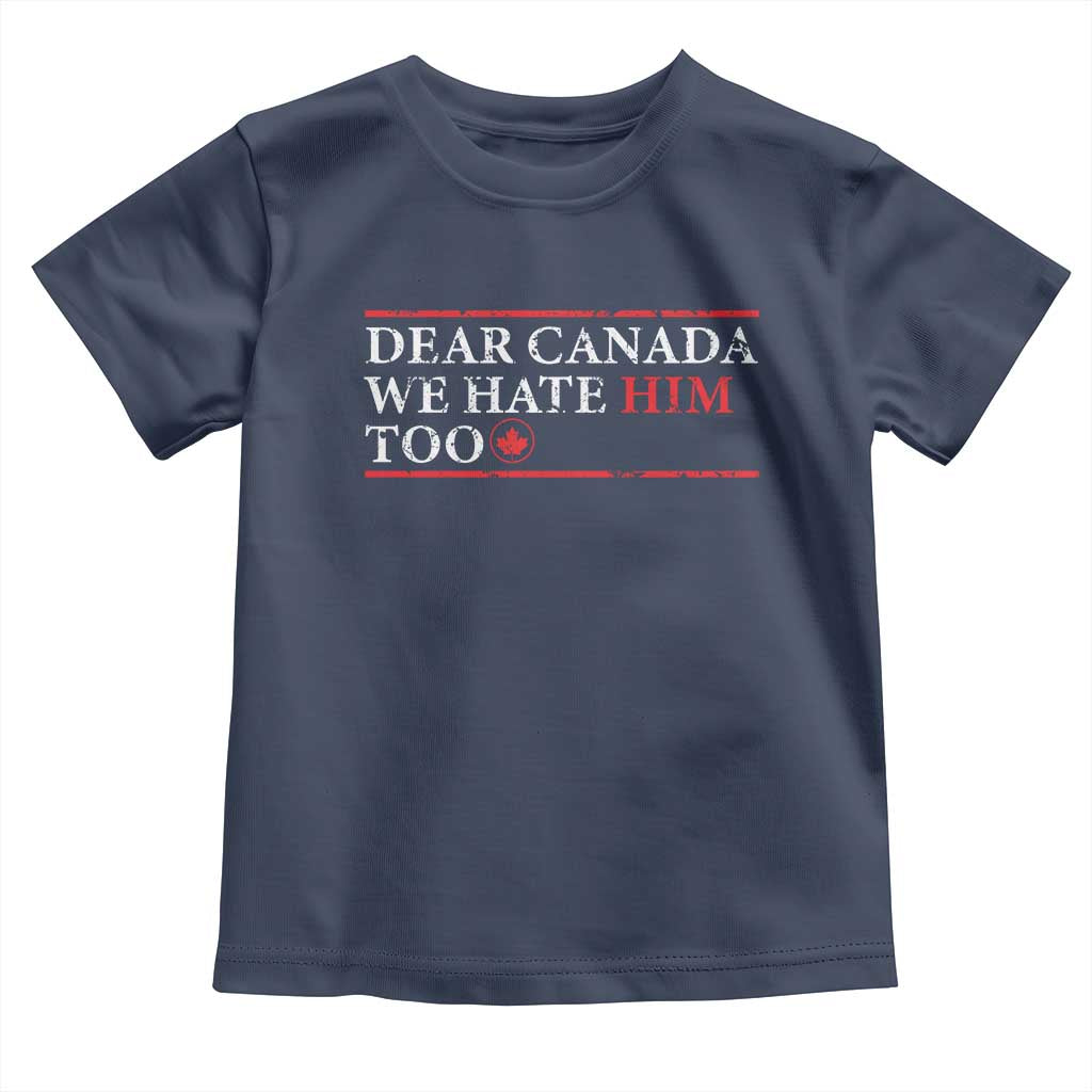 Dear Canada We Hate Him Too Toddler T Shirt Canadian Independence - Wonder Print Shop