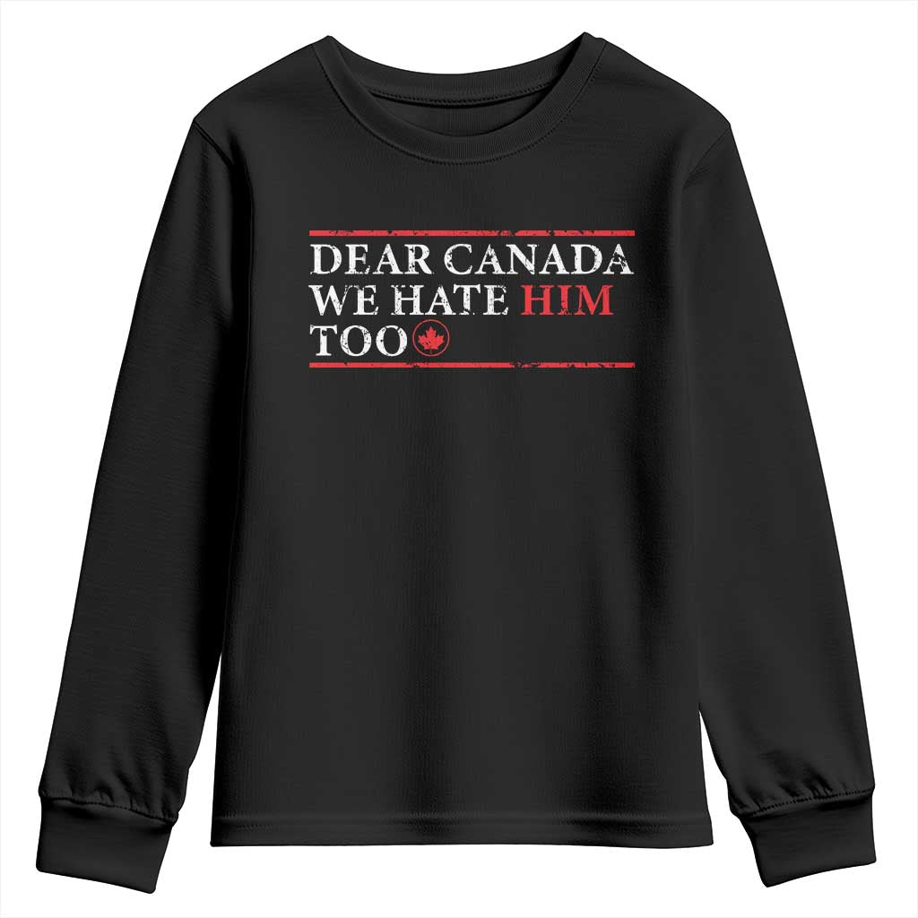 Dear Canada We Hate Him Too Youth Sweatshirt Canadian Independence - Wonder Print Shop
