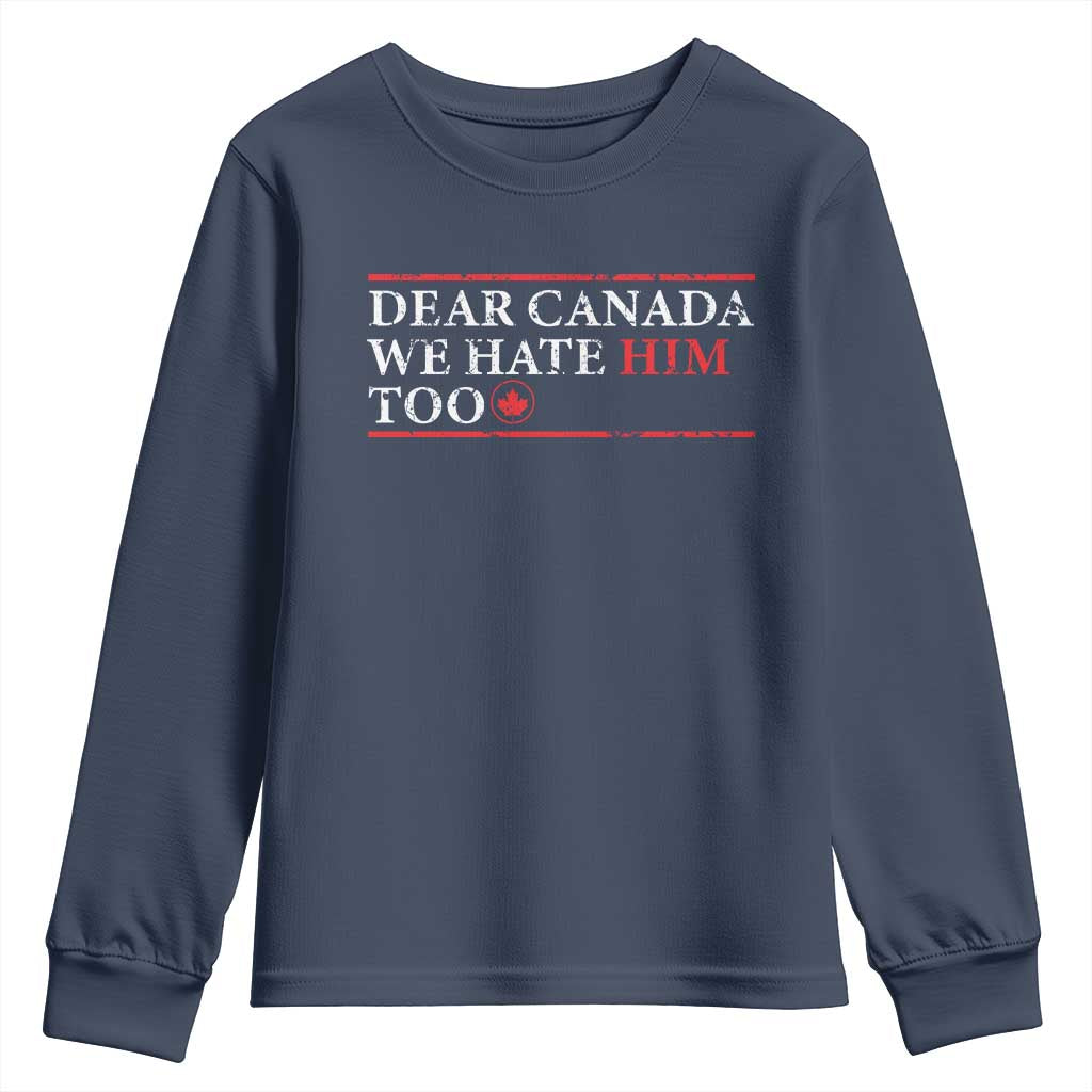 Dear Canada We Hate Him Too Youth Sweatshirt Canadian Independence - Wonder Print Shop