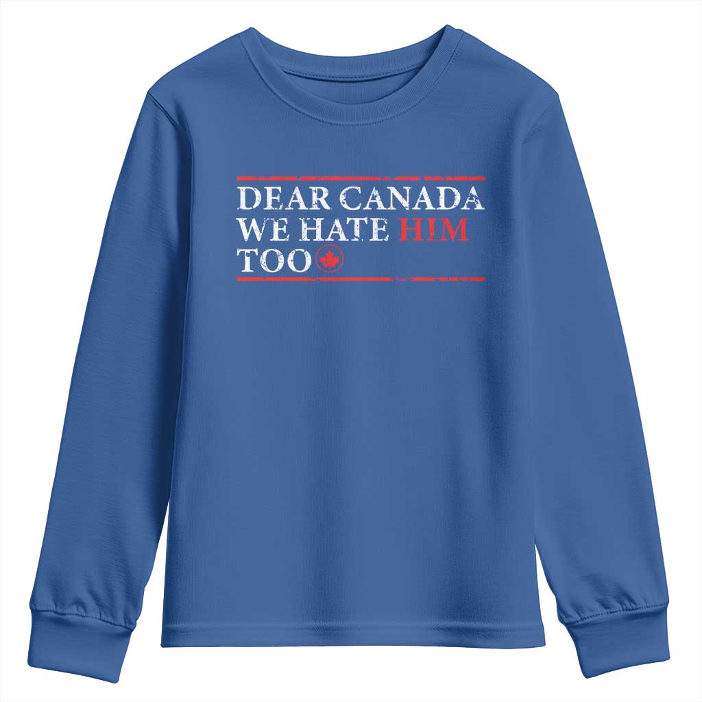 Dear Canada We Hate Him Too Youth Sweatshirt Canadian Independence - Wonder Print Shop