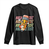 Teacher Rock The Test Day Long Sleeve Shirt Testing Motivational