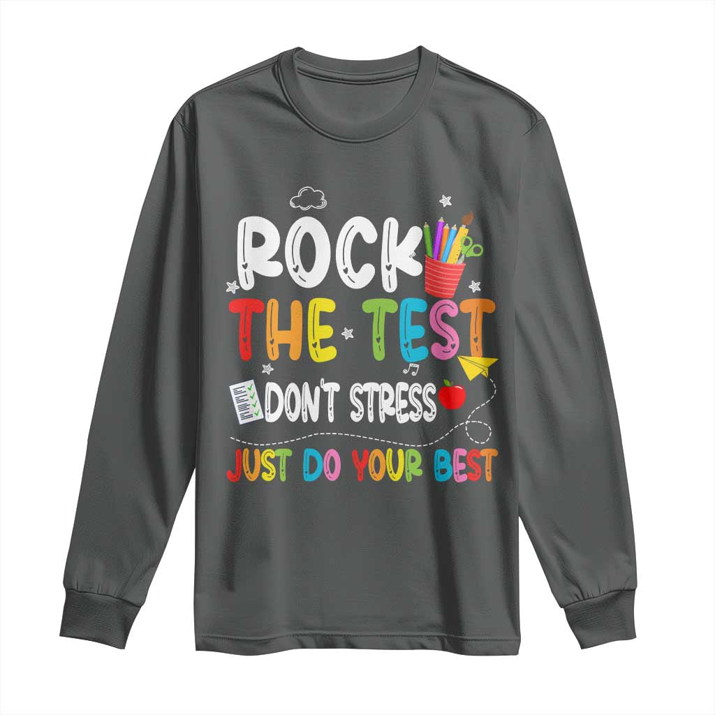 Rock The Test Day Long Sleeve Shirt Teacher Exam Testing Outfit Just Do Your Best