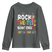 Rock The Test Day Youth Sweatshirt Teacher Exam Testing Outfit Just Do Your Best