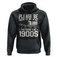 Please Be Patient I'm From the 1900s Hoodie Funny Western Meme Vintage 90s Country
