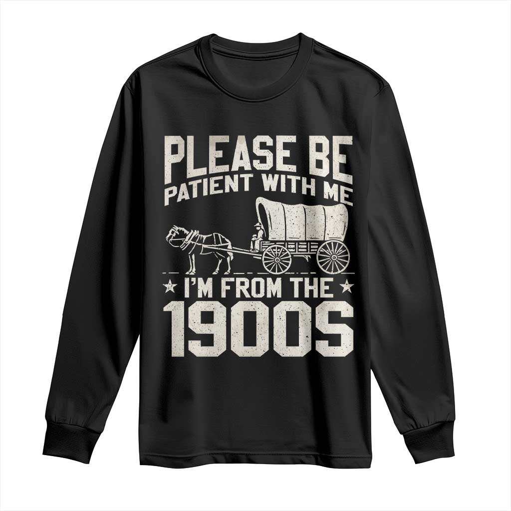 Please Be Patient I'm From the 1900s Long Sleeve Shirt Funny Western Meme Vintage 90s Country