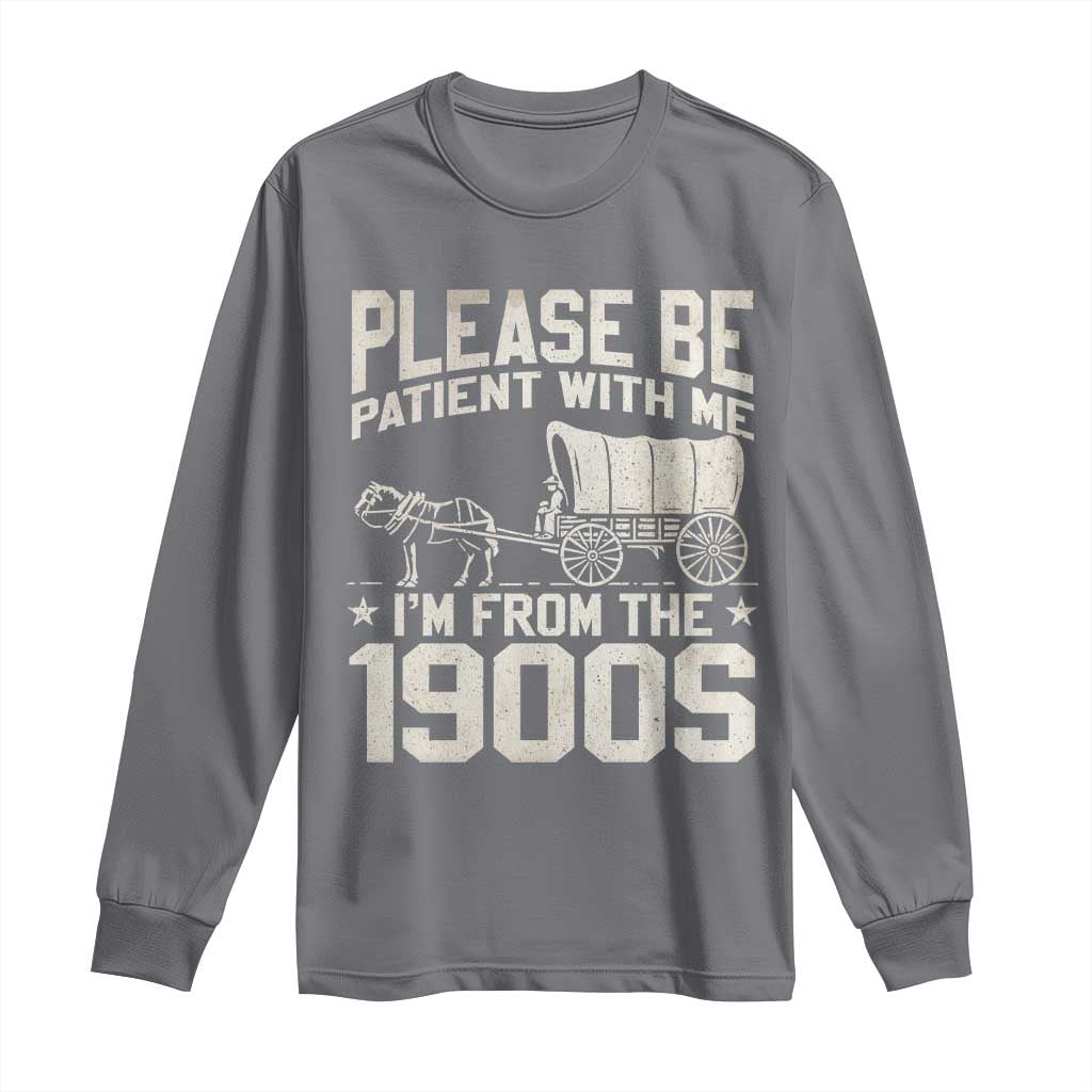 Please Be Patient I'm From the 1900s Long Sleeve Shirt Funny Western Meme Vintage 90s Country