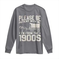 Please Be Patient I'm From the 1900s Long Sleeve Shirt Funny Western Meme Vintage 90s Country
