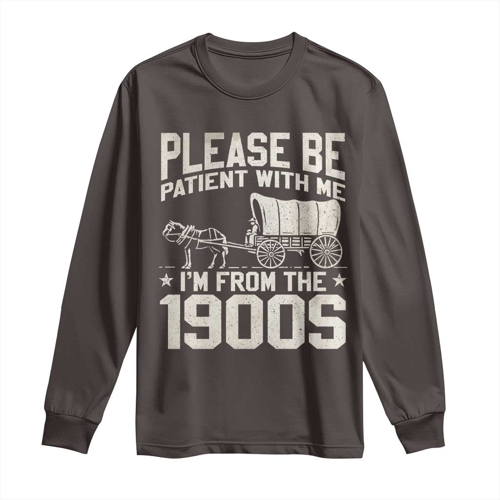 Please Be Patient I'm From the 1900s Long Sleeve Shirt Funny Western Meme Vintage 90s Country