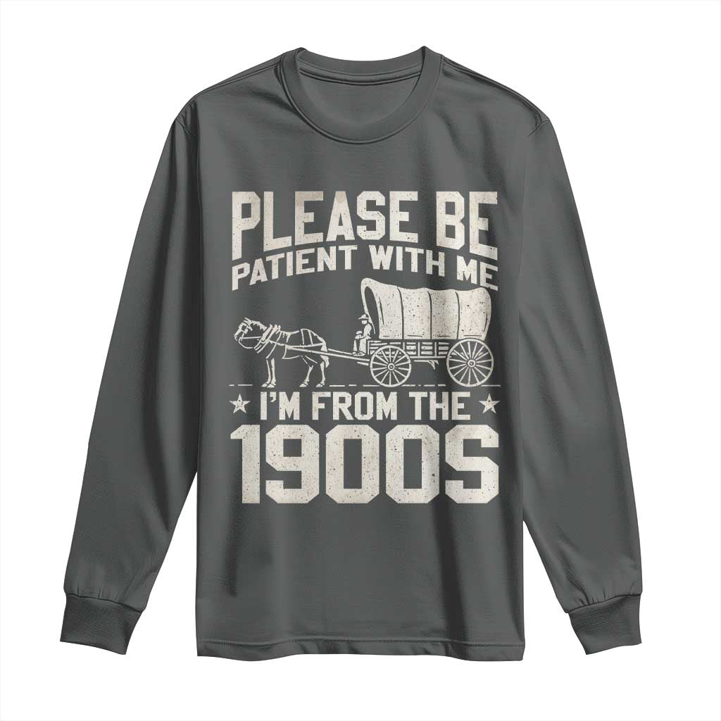 Please Be Patient I'm From the 1900s Long Sleeve Shirt Funny Western Meme Vintage 90s Country