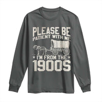 Please Be Patient I'm From the 1900s Long Sleeve Shirt Funny Western Meme Vintage 90s Country