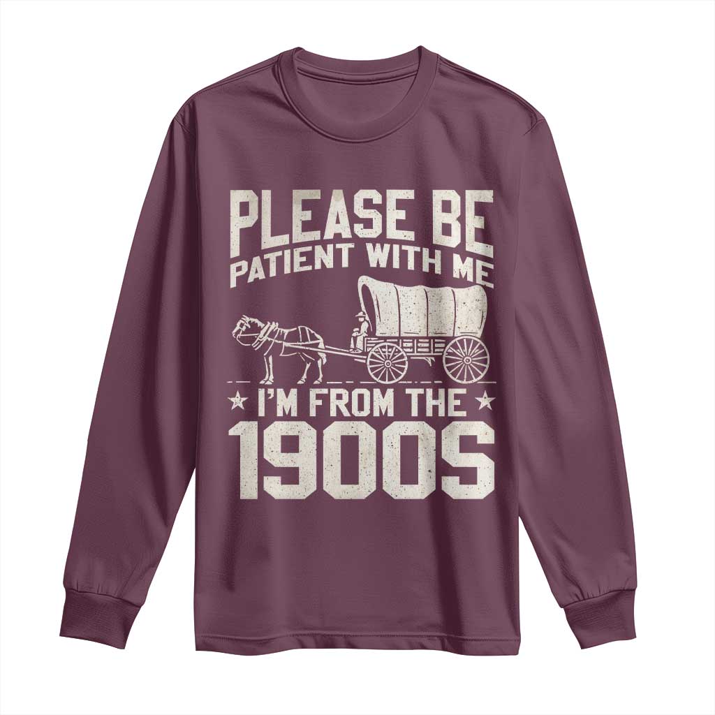 Please Be Patient I'm From the 1900s Long Sleeve Shirt Funny Western Meme Vintage 90s Country