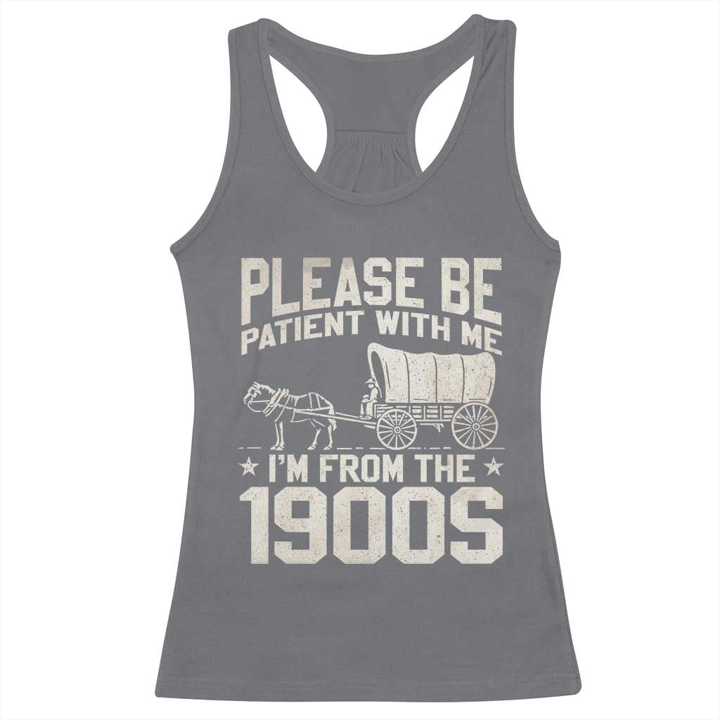 Please Be Patient I'm From the 1900s Racerback Tank Top Funny Western Meme Vintage 90s Country